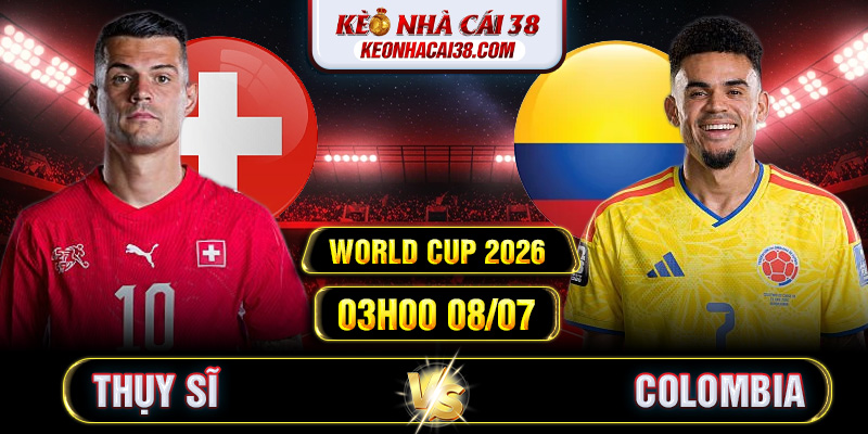 Soi Kèo Thụy Sĩ Vs Colombia 03h00 08/07 - World Cup 2026 1 Soi Kèo Thụy Sĩ Vs Colombia 03h00 08/07 - World Cup 2026